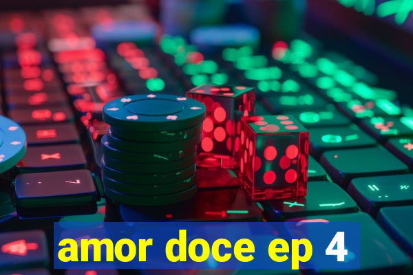 amor doce ep 4